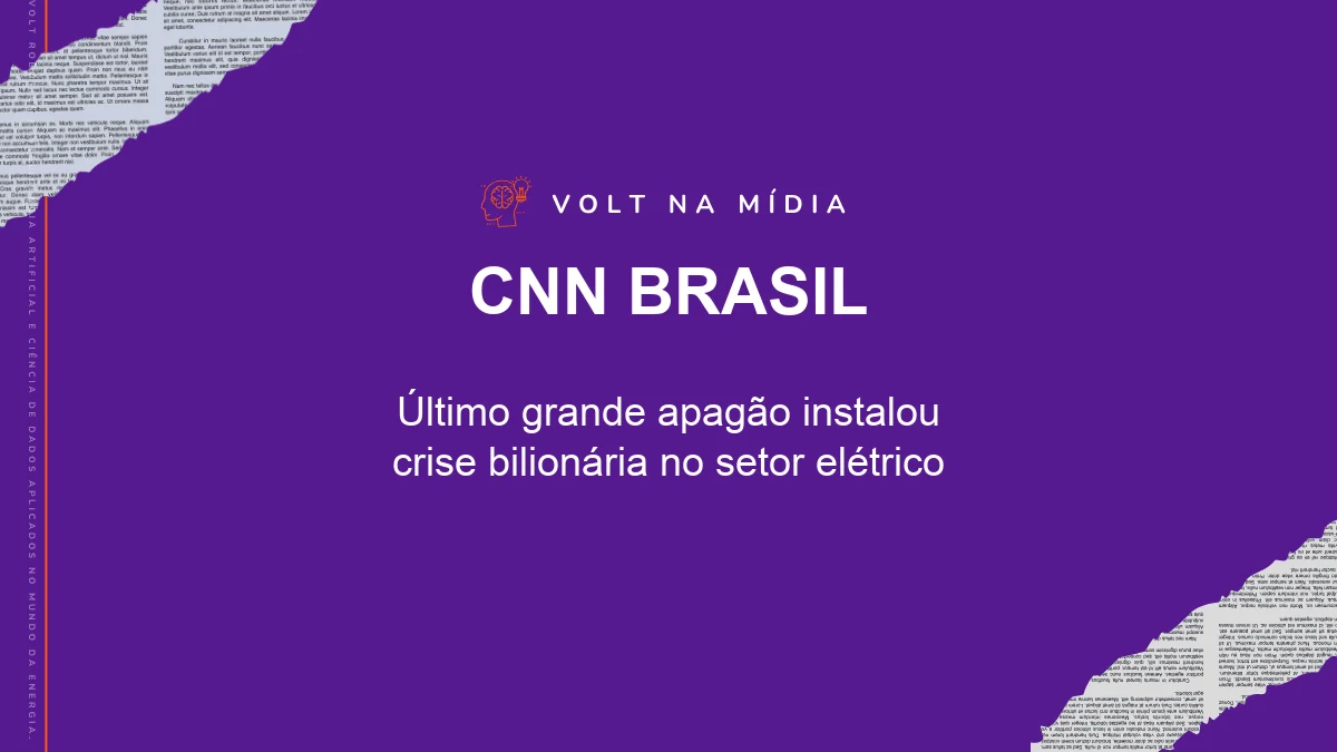 Volt na Mídia - CNN Brasil: Último grande apagão instalou crise bilionária no setor elétrico