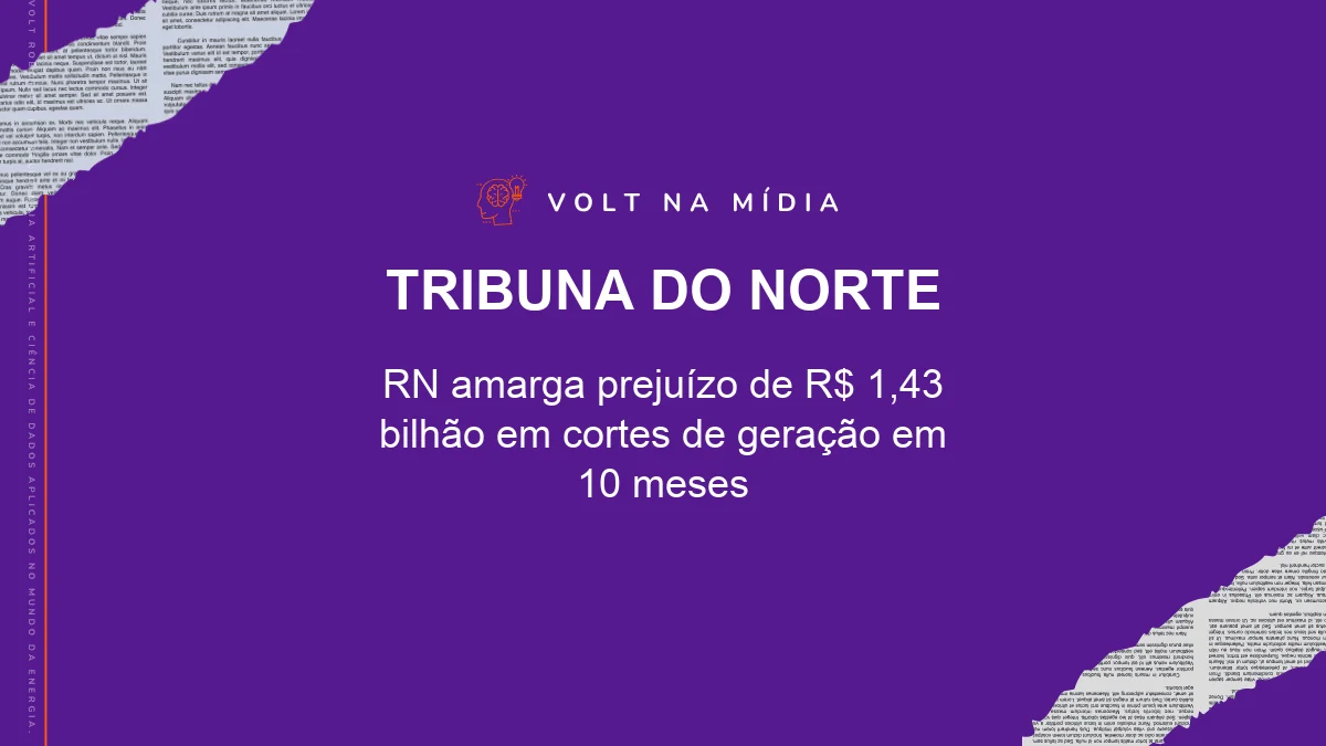 Volt na Mídia - Tribuna do Norte: RN amarga prejuízo de R$ 1,43 bilhão em cortes de geração em 10 meses