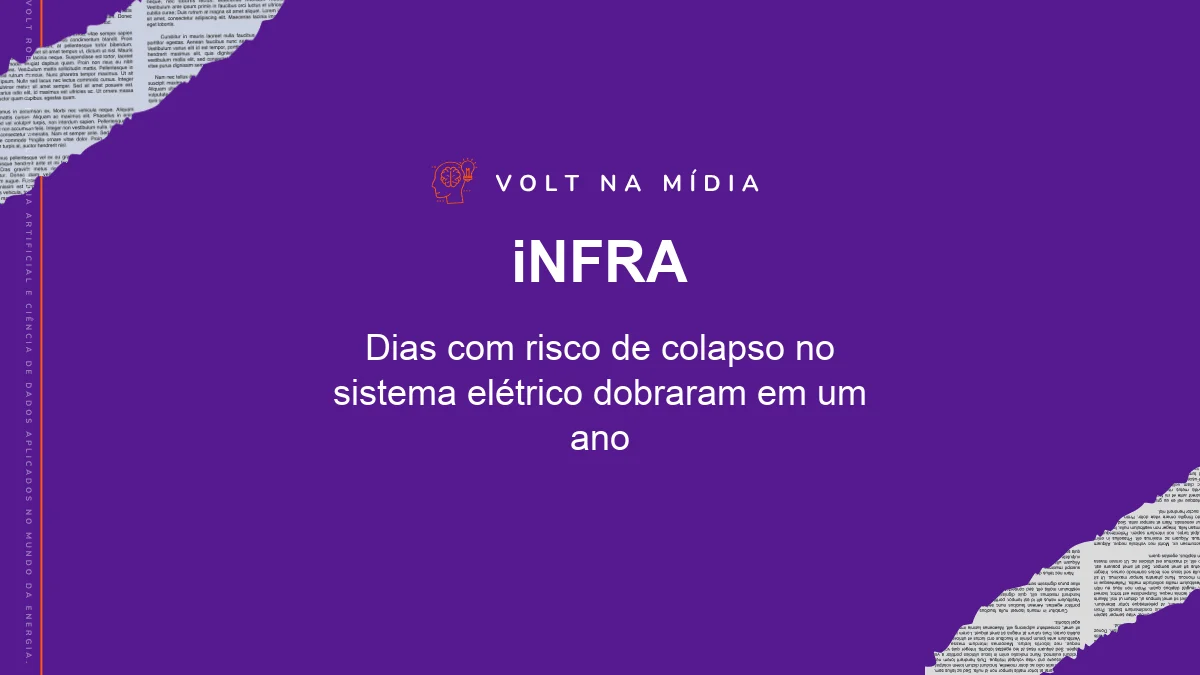 Volt na Mídia - Agência iNFRA: Dias com risco de colapso no sistema elétrico dobraram em um ano